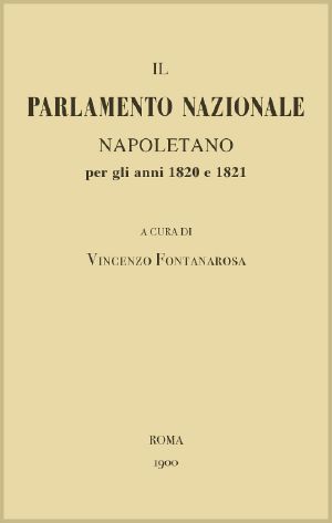 [Gutenberg 60085] • Il Parlamento Nazionale Napoletano per gli anni 1820 e 1821: memorie e documenti